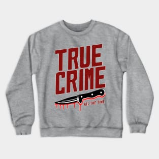 true crime all the time Crewneck Sweatshirt